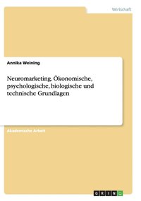 bokomslag Neuromarketing. konomische, psychologische, biologische und technische Grundlagen