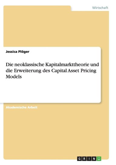 bokomslag Die neoklassische Kapitalmarkttheorie und die Erweiterung des Capital Asset Pricing Models