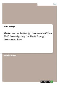 bokomslag Market access for foreign investors in China 2016. Investigating the Draft Foreign Investment Law