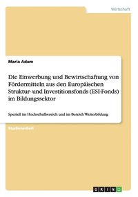 bokomslag Die Einwerbung und Bewirtschaftung von Frdermitteln aus den Europischen Struktur- und Investitionsfonds (ESI-Fonds) im Bildungssektor