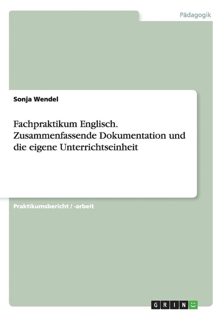 Fachpraktikum Englisch. Zusammenfassende Dokumentation und die eigene Unterrichtseinheit