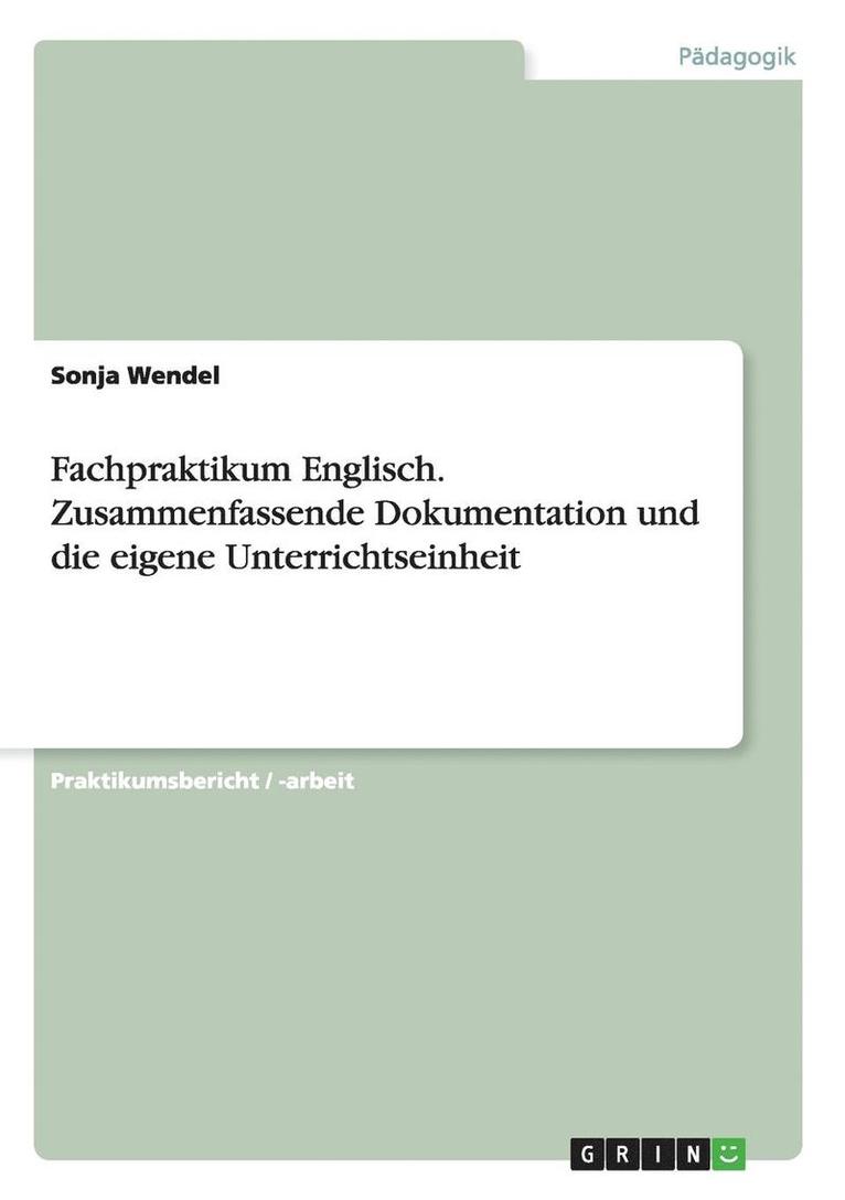 Fachpraktikum Englisch. Zusammenfassende Dokumentation Und Die Eigene Unterrichtseinheit 1