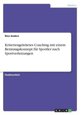 Rico Anders - Kriteriengeleitetes Coaching mit einem Beratungskonzept für Sportler nach Sportverletzungen, Häftad