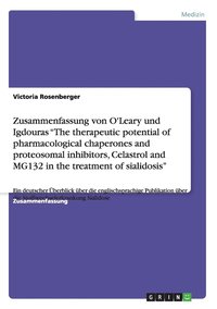 bokomslag Zusammenfassung von O'Leary und Igdouras &quot;The therapeutic potential of pharmacological chaperones and proteosomal inhibitors, Celastrol and MG132 in the treatment of sialidosis&quot;