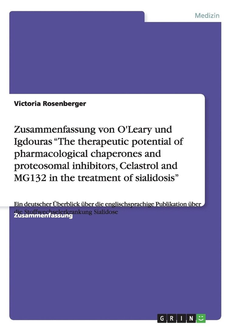 Zusammenfassung von O'Leary und Igdouras &quot;The therapeutic potential of pharmacological chaperones and proteosomal inhibitors, Celastrol and MG132 in the treatment of sialidosis&quot; 1