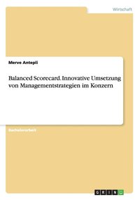 bokomslag Balanced Scorecard. Innovative Umsetzung von Managementstrategien im Konzern