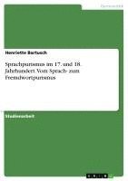 bokomslag Sprachpurismus Im 17. Und 18. Jahrhundert. Vom Sprach- Zum Fremdwortpurismus