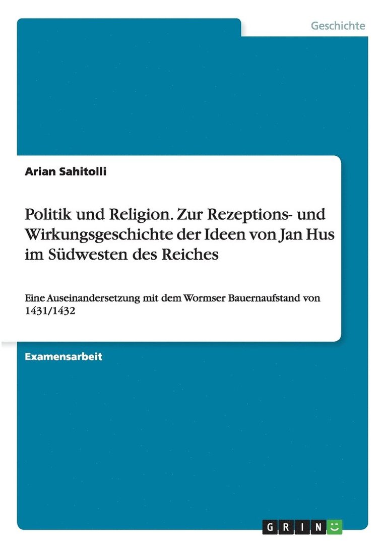 Politik und Religion. Zur Rezeptions- und Wirkungsgeschichte der Ideen von Jan Hus im Sudwesten des Reiches 1