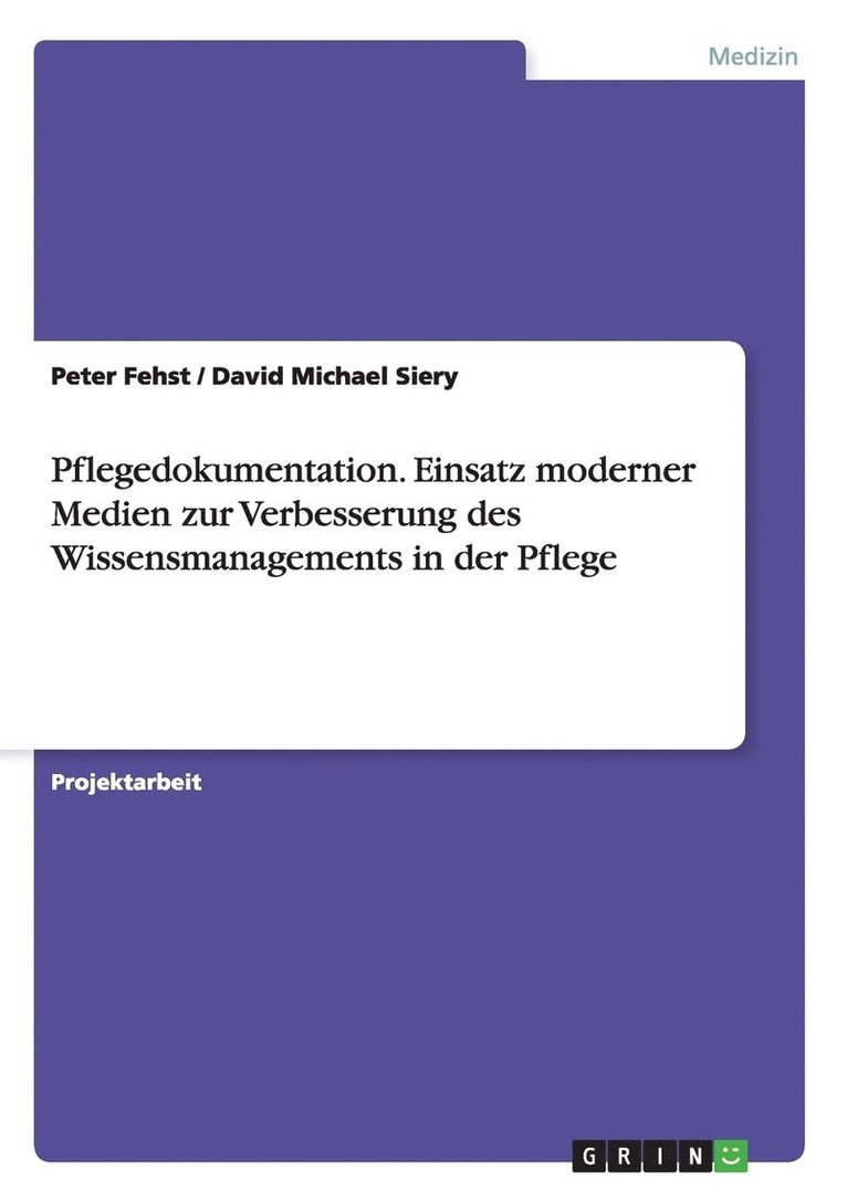 Pflegedokumentation. Einsatz moderner Medien zur Verbesserung des Wissensmanagements in der Pflege 1