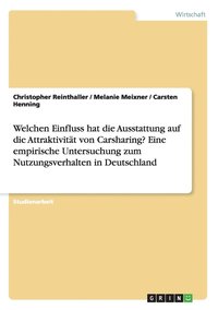 bokomslag Welchen Einfluss hat die Ausstattung auf die Attraktivitt von Carsharing? Eine empirische Untersuchung zum Nutzungsverhalten in Deutschland