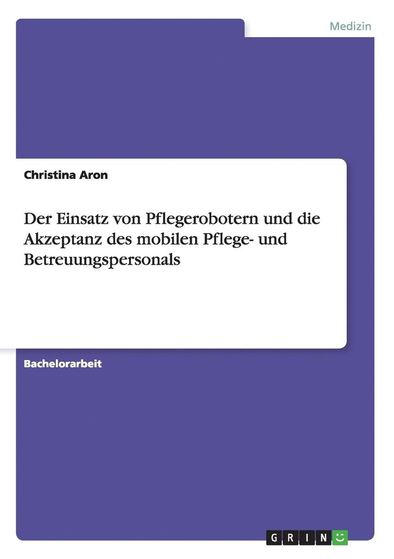 Der Einsatz von Pflegerobotern und die Akzeptanz des mobilen Pflege- und Betreuungspersonals 1