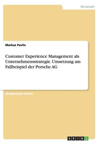bokomslag Customer Experience Management als Unternehmensstrategie. Umsetzung am Fallbeispiel der Porsche AG