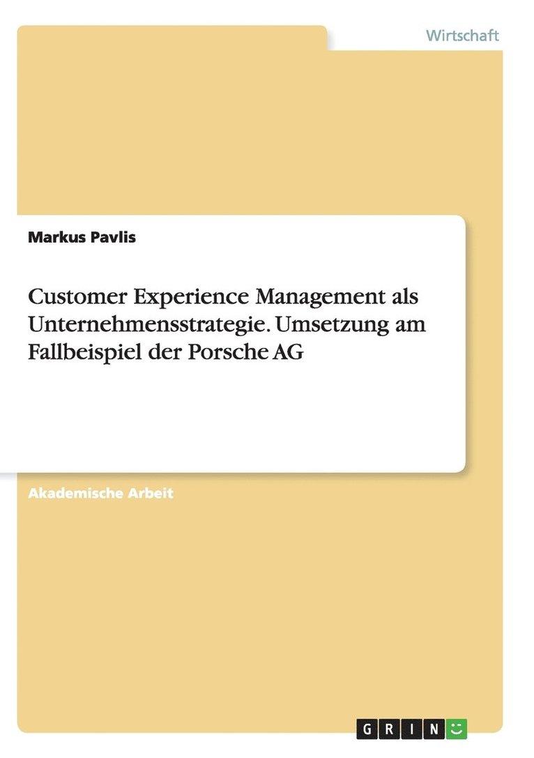 Markus Pavlis - Customer Experience Management als Unternehmensstrategie. Umsetzung am Fallbeispiel der Porsche AG, Häftad