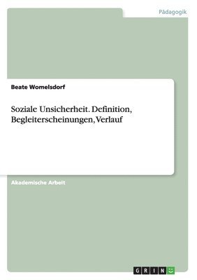Beate Womelsdorf - Soziale Unsicherheit. Definition, Begleiterscheinungen, Verlauf, Häftad