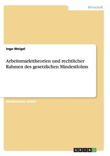 bokomslag Arbeitsmarkttheorien und rechtlicher Rahmen des gesetzlichen Mindestlohns