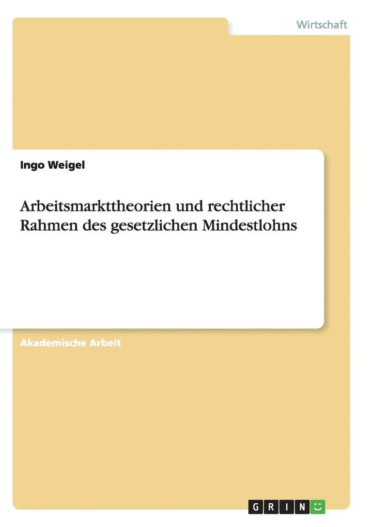 Arbeitsmarkttheorien und rechtlicher Rahmen des gesetzlichen Mindestlohns 1