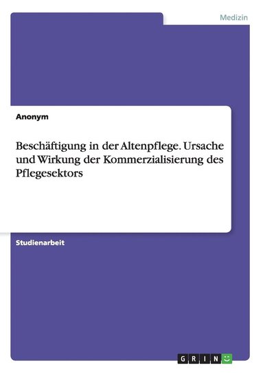 bokomslag Beschäftigung in der Altenpflege. Ursache und Wirkung der Kommerzialisierung des Pflegesektors