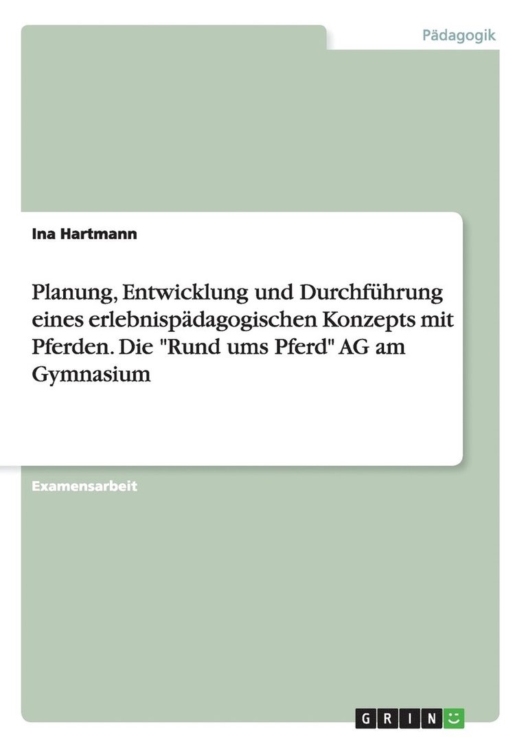 Planung, Entwicklung und Durchführung eines erlebnispädagogischen Konzepts mit Pferden. Die "Rund ums Pferd" AG am Gymnasium