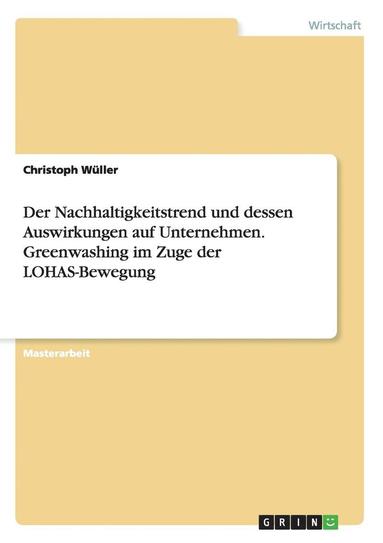 bokomslag Der Nachhaltigkeitstrend und dessen Auswirkungen auf Unternehmen. Greenwashing im Zuge der LOHAS-Bewegung