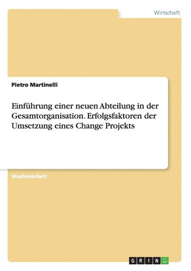 bokomslag Einfhrung einer neuen Abteilung in der Gesamtorganisation. Erfolgsfaktoren der Umsetzung eines Change Projekts