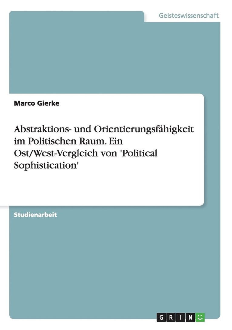 Abstraktions- und Orientierungsfhigkeit im Politischen Raum. Ein Ost/West-Vergleich von 'Political Sophistication' 1