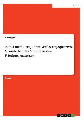 bokomslag Nepal nach drei Jahren Verfassungsprozess. Grnde fr das Scheitern des Friedensprozesses