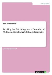 bokomslag Der Weg der Flchtlinge nach Deutschland (7. Klasse, Gesellschaftslehre, Atlasarbeit)