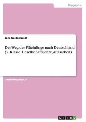 bokomslag Der Weg der Flchtlinge nach Deutschland (7. Klasse, Gesellschaftslehre, Atlasarbeit)