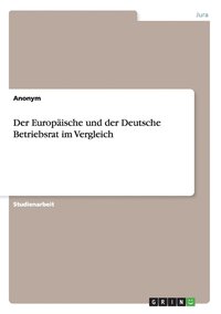 bokomslag Europäische und der Deutsche Betriebsrat im Vergleich