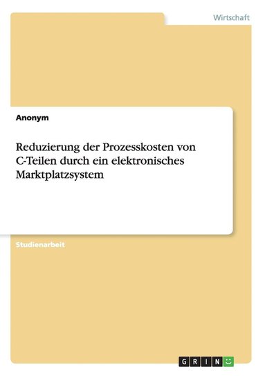 bokomslag Reduzierung der Prozesskosten von C-Teilen durch ein elektronisches Marktplatzsystem