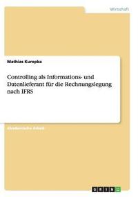 bokomslag Controlling als Informations- und Datenlieferant fur die Rechnungslegung nach IFRS