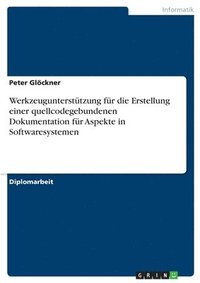 bokomslag Werkzeugunterstützung für die Erstellung einer quellcodegebundenen Dokumentation für Aspekte in Softwaresystemen