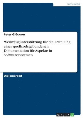 bokomslag Werkzeugunterstützung für die Erstellung einer quellcodegebundenen Dokumentation für Aspekte in Softwaresystemen