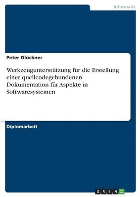 bokomslag Werkzeugunterstutzung fur die Erstellung einer quellcodegebundenen Dokumentation fur Aspekte in Softwaresystemen