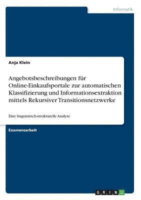 bokomslag Angebotsbeschreibungen Fur Online-Einkaufsportale Zur Automatischen Klassifizierung Und Informationsextraktion Mittels Rekursiver Transitionsnetzwerke