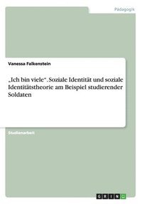 bokomslag &quot;Ich bin viele&quot;. Soziale Identitt und soziale Identittstheorie am Beispiel studierender Soldaten