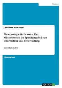 bokomslag Meteorologie fr Massen. Der Wetterbericht im Spannungsfeld von Information und Unterhaltung