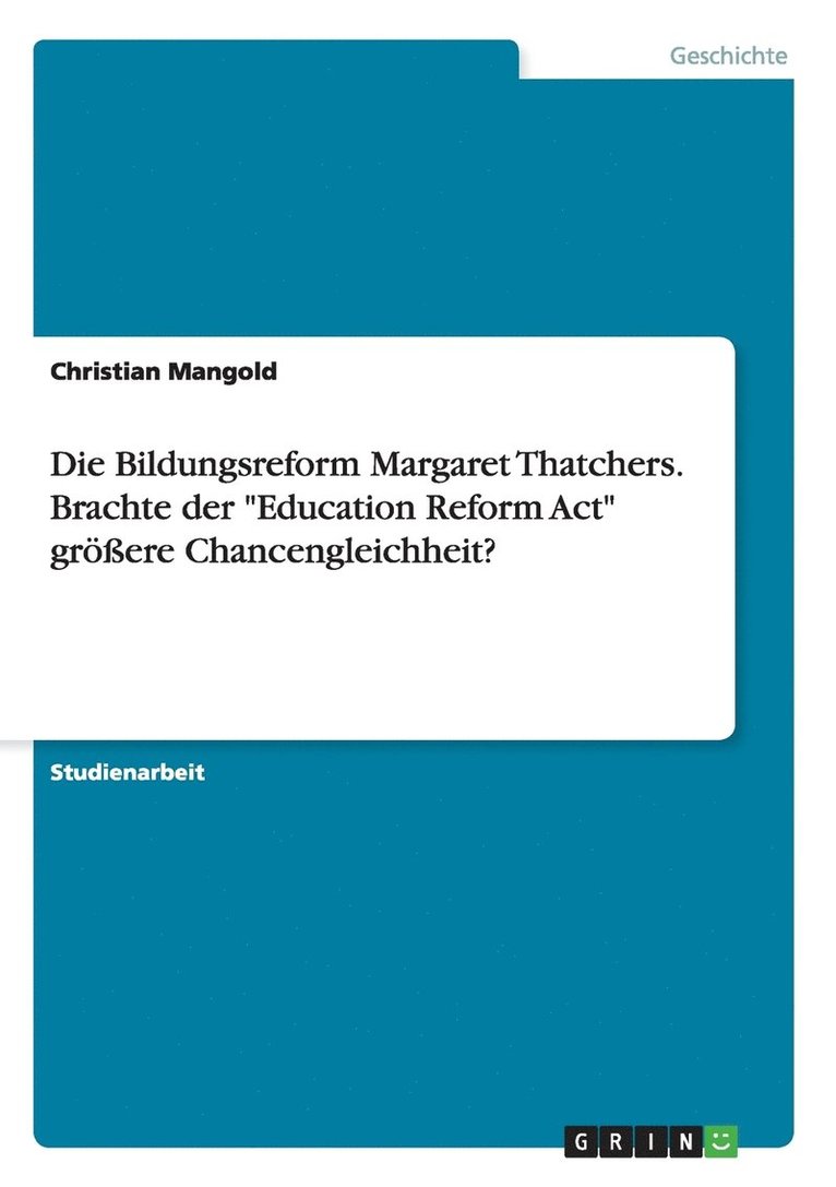 Die Bildungsreform Margaret Thatchers. Brachte der Education Reform Act groessere Chancengleichheit? 1