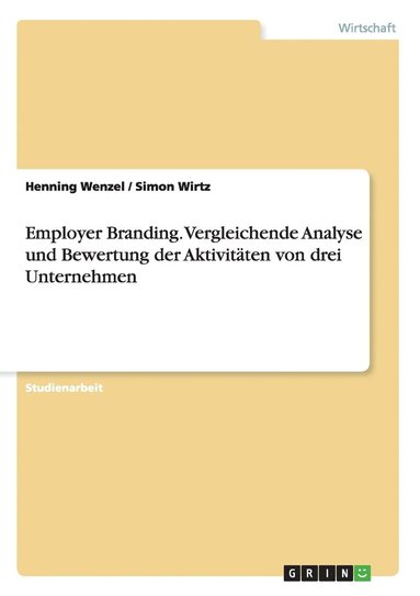 Henning Wenzel, Simon Wirtz - Employer Branding. Vergleichende Analyse und Bewertung der Aktivitäten von drei Unternehmen, Häftad