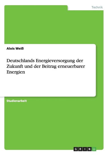 bokomslag Deutschlands Energieversorgung der Zukunft und der Beitrag erneuerbarer Energien