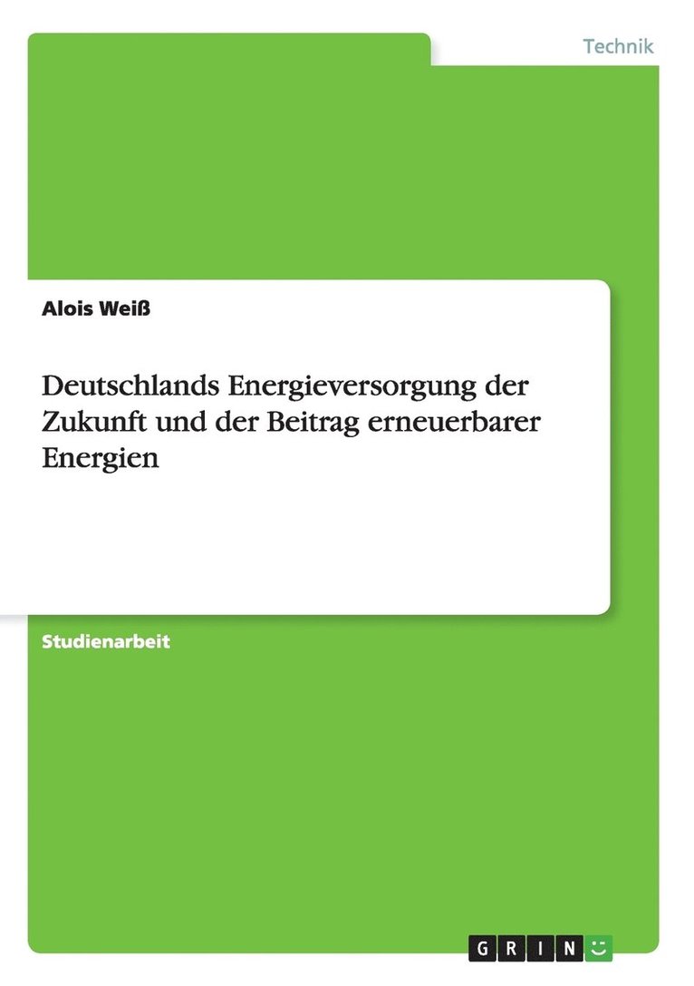 Deutschlands Energieversorgung der Zukunft und der Beitrag erneuerbarer Energien 1