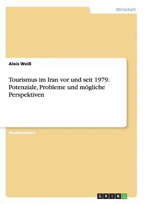 bokomslag Tourismus im Iran vor und seit 1979. Potenziale, Probleme und mgliche Perspektiven