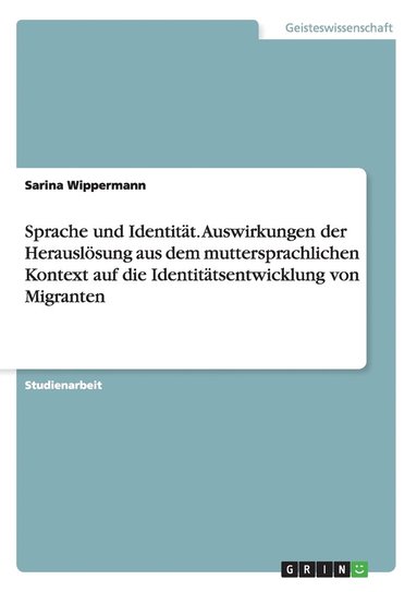 bokomslag Sprache und Identität. Auswirkungen der Herauslösung aus dem muttersprachlichen Kontext auf die Identitätsentwicklung von Migranten