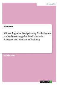 bokomslag Klimatologische Stadtplanung. Massnahmen zur Verbesserung des Stadtklimas in Stuttgart und Vauban in Freiburg