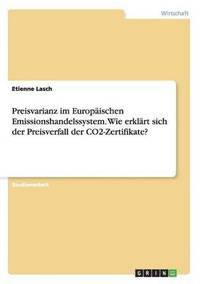 bokomslag Preisvarianz im Europaischen Emissionshandelssystem. Wie erklart sich der Preisverfall der CO2-Zertifikate?