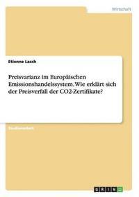 bokomslag Preisvarianz im Europischen Emissionshandelssystem. Wie erklrt sich der Preisverfall der CO2-Zertifikate?