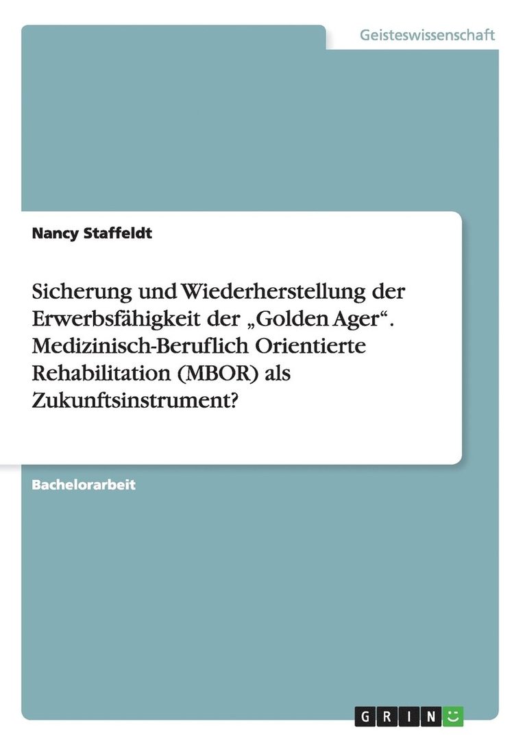 Sicherung und Wiederherstellung der Erwerbsfähigkeit der "Golden Ager". Medizinisch-Beruflich Orientierte Rehabilitation (MBOR) als Zukunftsinstrument?