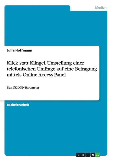 Julia Hoffmann - Klick statt Klingel. Umstellung einer telefonischen Umfrage auf eine Befragung mittels Online-Access-Panel, Häftad