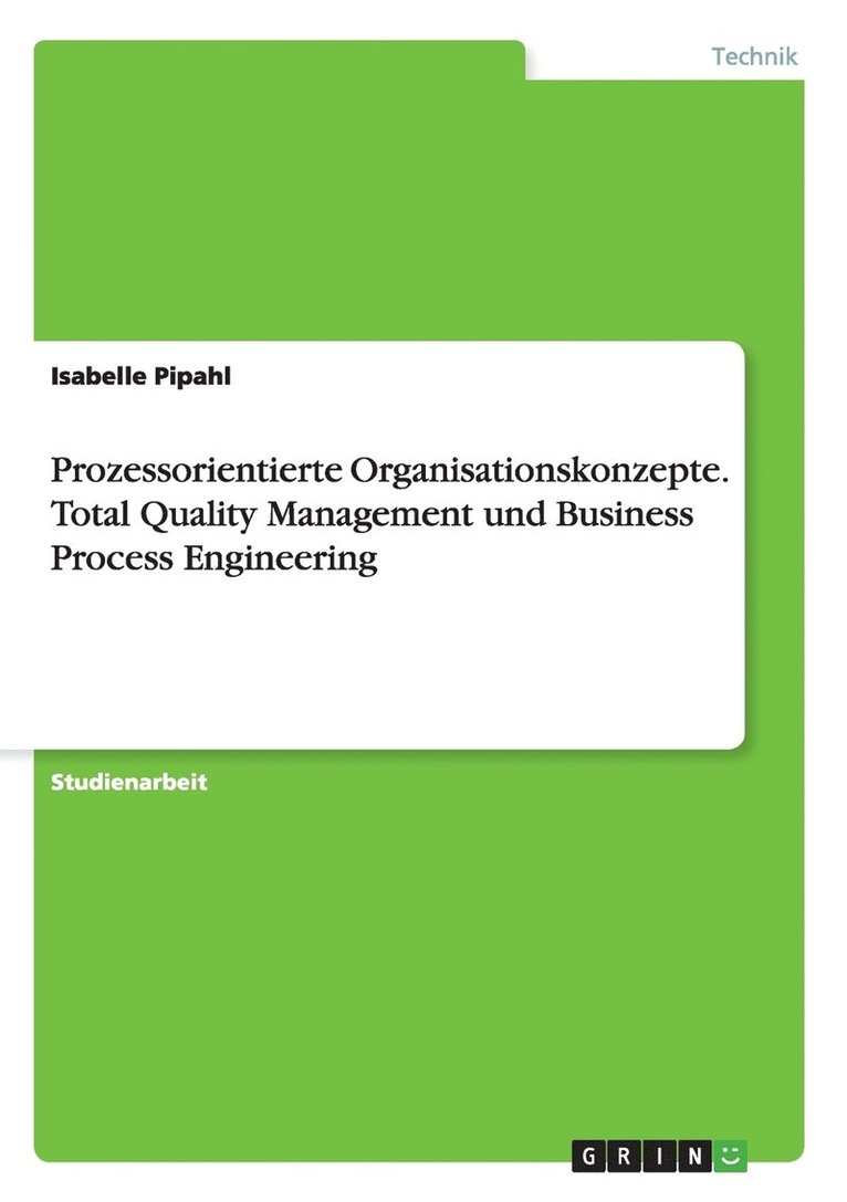 Prozessorientierte Organisationskonzepte. Total Quality Management und Business Process Engineering