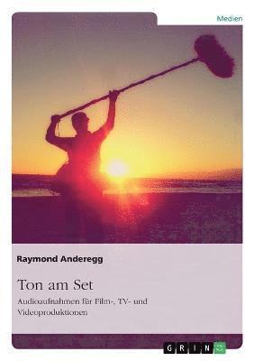 Raymond Anderegg - Ton am Set. Audioaufnahmen für Film-, TV- und Videoproduktionen, Häftad